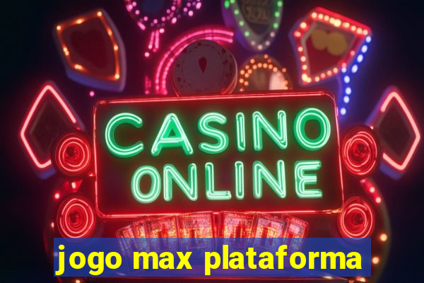 jogo max plataforma